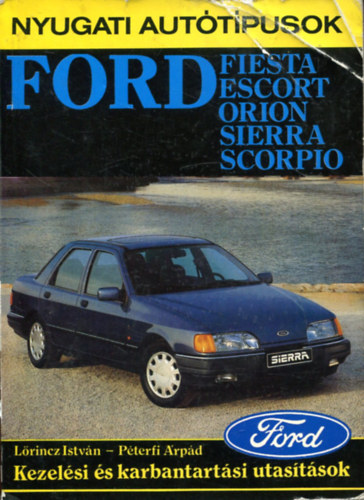 Lrincz Istvn; Pterfi rpd - Ford Fiesta, Escort, Orion, Sierra, Scorpio kezelsi s karbantartsi utastsok (Nyugati auttpusok)