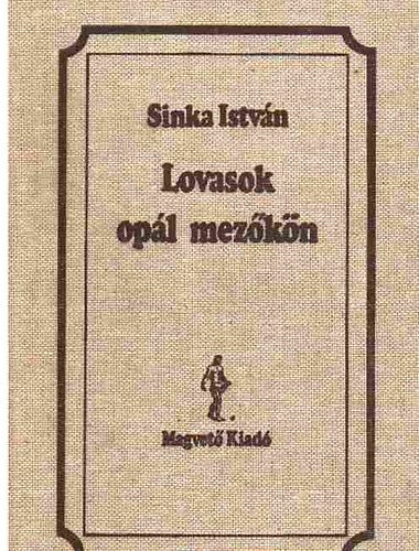 Sinka Istv�n - Lovasok op�l mez�k�n (V�logatott versek)