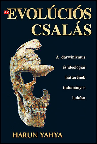 Harun Yahya - Az evol�ci�s csal�s (A darwinizmus �s ideol�giai h�tter�nek tudom�nyos buk�sa)