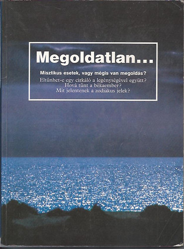 MEGOLDATLAN...MISZTIKUS ESETEK, VAGY MÉGIS VAN MEGOLDÁS?