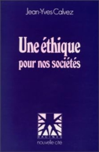 Jean-Yves Calvez - Une �thique pour nos soci�t�s (Racines, nouvelle cit�)