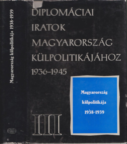 dm Magda - Magyarorszg klpolitikja 1938-1939. (Diplomciai iratok Magyarorszg klpolitikjhoz 1936-1945 III.)