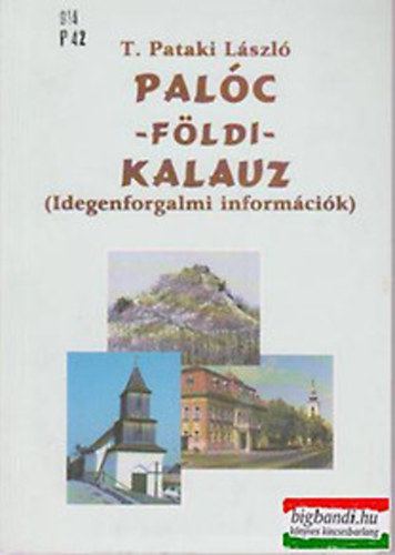 T. Pataki L�szl� - Pal�c - f�ldi - kalauz (Idegenforgalmi inform�ci�k)