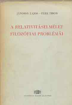 Jánossy Lajos-Elek Tibor - A relativitáselmélet filozófiai problémái