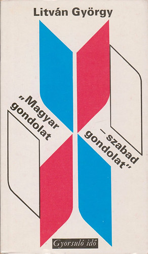 Litv�n Gy�rgy - "Magyar gondolat - szabad gondolat" (Gyorsul� id�)