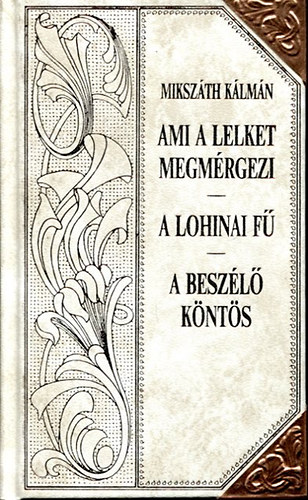 Mikszáth Kálmán - Ami a lelket megmérgezi- A lohinai fű- A beszélő köntös