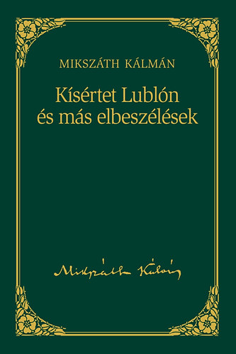 Mikszáth Kálmán - Kísértet Lublón és más elbeszélések