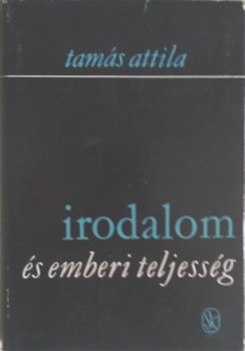 Tams Attila - Irodalom s emberi teljessg