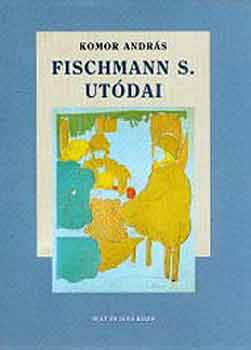 Komor Andrs - Fischmann S. utdai