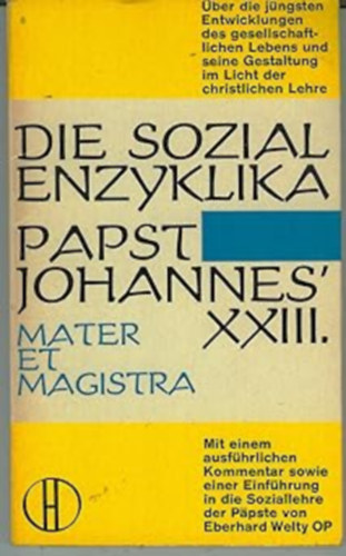 Eberhard Welty - Die Sozialenzyklika Papst Johannes XXIII - Mater et Magistra - �ber die Ordnung des gesellschaftlichen Lebens der Gegenwart im Sinn der christlichen Gebote [mit einer Einf�hrung der Soziallehre der P�pste von Leo XIII - Joannes XXIII] Band 110