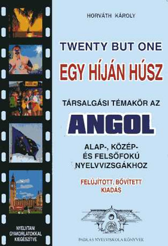 Horv�th K�roly - Twenty but One / Egy h�j�n h�sz: T�rsalg�si t�mak�r az angol alap-, k�z�p- �s fels�fok� nyelvvizsg�khoz nyelvtani gyakorlatokkal kieg�sz�tve