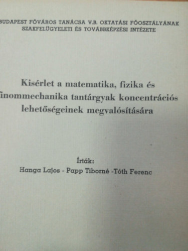 Papp Tiborn, Tth Ferenc Hanga Lajos - Kisrlet a matematika fizika s finommechanika tantrgyak koncentrcis lehetsgeinek megvalstsra