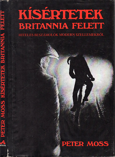 Peter Moss - K�s�rtetek Britannia felett-Hiteles besz�mol�k modern szellemekr�l