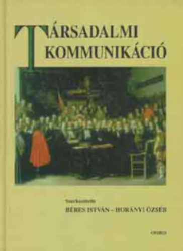 Béres István; Horányi Özséb - Társadalmi kommunikáció (Béres-Horányi)