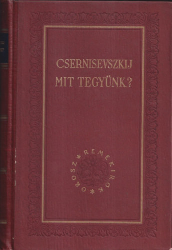Csernisevszkij - Mit tegyünk? (Orosz remekírók)