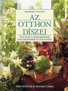 Courtier, J.-Clarke, G. - Az otthon dszei. tmutat a szobanvnyek kivlasztshoz s polshoz