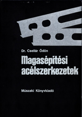 Csell�r �d�n dr. - Magas�p�t�si ac�lszerkezetek
