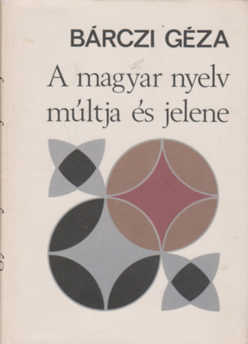 Brczi Gza - A magyar nyelv mltja s jelene (Vlogatott tanulmnyok)