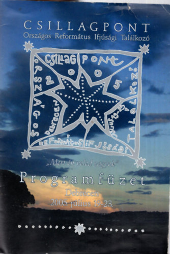 dor Balzs - Csillagpont - Orszgos Reformtus Ifjsgi Tallkoz ( "Mert n veled vagyok" - Programfzet Debrecen 2005. jlius 19-23. )