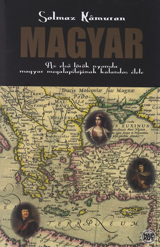 Solmaz Kamuran - Magyar - Az első török nyomda magyar megalapítójnának kalandos élete