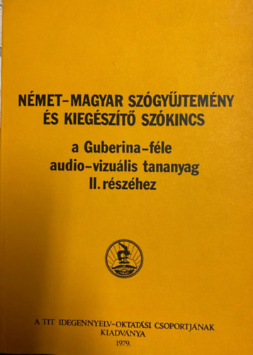Nmet-Magyar Szgyjtemny s Kiegszt Szkincs a Guberina-fle audio-vizulis tananyag II. rszhez