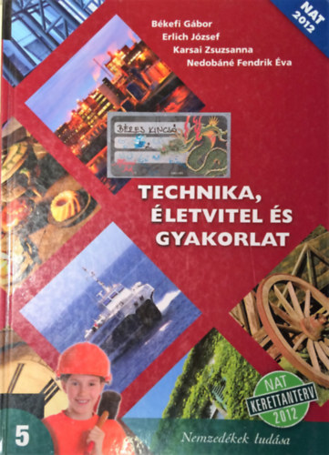 Bkefi G.- Erlich J.- Karsai Zs.- Nedobn Fendrik . - Technika, letvitel s gyakorlat 5. osztly