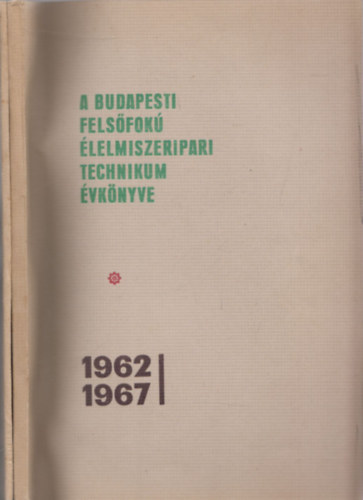 G�nger Gy�rgy, Somogyi G�za, Dr. Szil�gyi P�l Sztank� Istv�n - Budapesti fels�fok� �lelmiszeripari technikum �vk�nyve 1962-1967 I.-II. (2db)