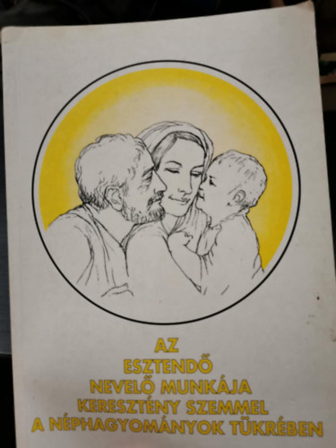 Dr.Timffay Lszln - Az esztend nevel munkja keresztny szemmel a nphagyomnyok tkrben