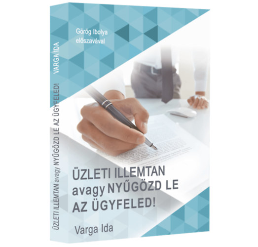 Varga Ida - �zleti illemtan avagy ny�g�zd le az �gyfeled!