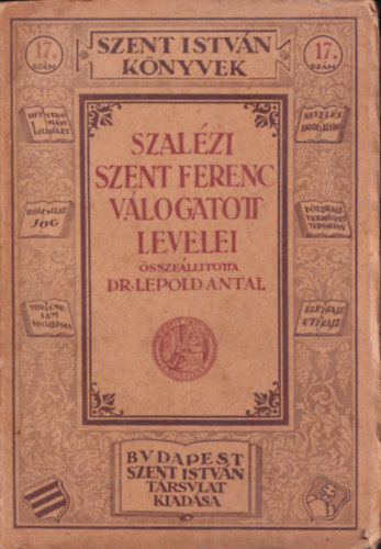 Lepold Antal dr. - Szalzi Szent Ferenc vlogatott levelei a szentnek letrajzval s XI. Pius krlevelvel