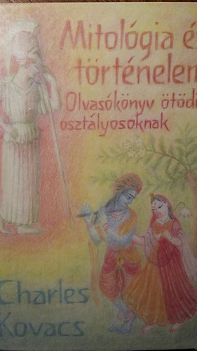 Charles Kovacs - Mitol�gia �s t�rt�nelem (Olvas�k�ny �t�dik oszt�lyosoknak)
