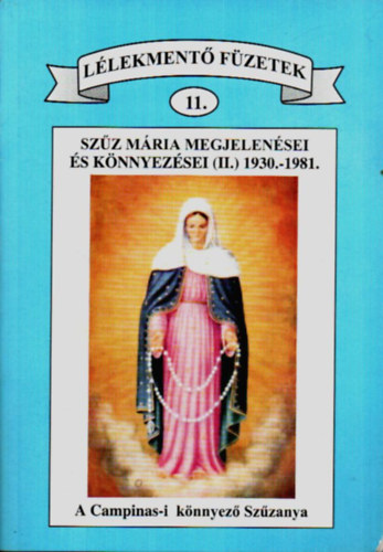 Dr. Antalóczi Lajos - Lélekmentő füzetek 11. - Szűz Mária megjelenései és könnyezései (II.) 1930.-1981. A Campinas-i könnyező Szűzanya