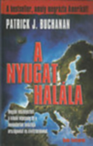 Patrick J. Buchanan - A nyugat halla (Hogyan veszlyezteti a kihal npessg s a bevndorlk invzija orszgunkat s civilizcinkat)
