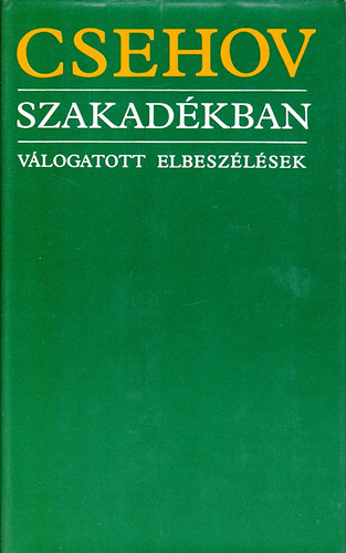 Anton Pavlovics Csehov - Szakad�kban (V�logatott elbesz�l�sek)