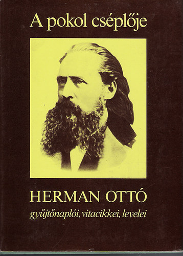 Hermann Ott� - A pokol cs�pl�je (Hermann Ott� gy�jt�napl�i, vitacikkei, levelei)