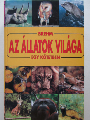 Alfred Brehm - Az �llatok vil�ga egy k�tetben