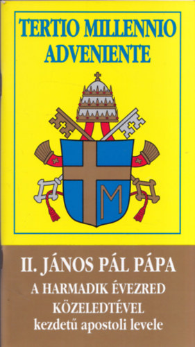 Tertio Millennio Adveniente - II. J�nos P�l p�pa a harmadik �vezred k�zeledt�vel kezdet� apostoli levele