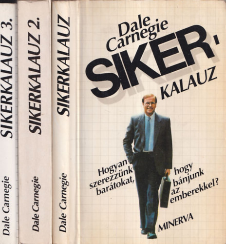 Dale Carnegie - Sikerkalauz 1-3 (1.:Hogyan szerezz�nk bar�tokat, hogyan b�njunk az emberekkel? +2. Ne agg�dj, tanulj meg �lni ! 3.: A meggy�z�s iskol�ja - A hat�sos besz�d m�dszerei)