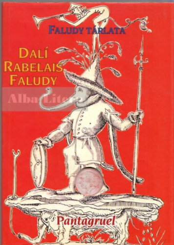 Francois Rabelais, Faludy Gy�rgy Salvador Dal� - Pantagruel (Faludy t�rlata) (�rme n�lk�l)