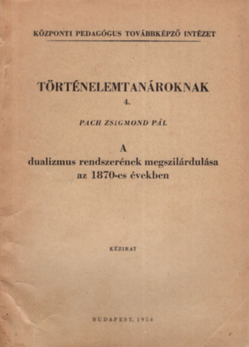 Pach Zsigmond Pl - A dualizmus rendszernek megszilrdulsa az 1870-es vekben -kzirat.