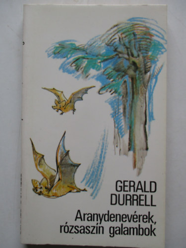 Gerald Durrell - Aranydenevérek, rózsaszín galambok