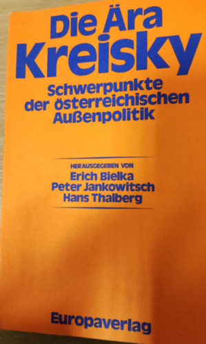 Peter Jankowitsch, Hans Thalberg Erich Bielka - Die ra Kreisky- Schwerpunkte der sterreichischen Auenpolitik