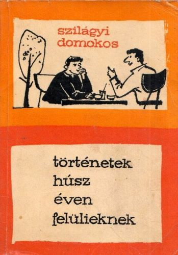 Szil�gyi Domokos - T�rt�netek h�sz �ven fel�lieknek