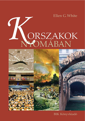 E.G. White - Korszakok nyom�ban