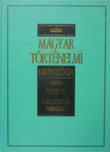 Magyar trtnelmi kronolgia - tezer v - A kezdetektl napjainkig
