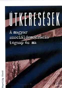 Feitl; F�ldes; Hubai  (szerk) - �tkeres�sek - A magyar szoci�ldemokr�cia tegnap �s ma