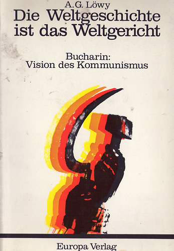 A.G. Lwy - Die Weltgeschichte ist das Weltgericht - Bucharin: Vision des Kommunismus