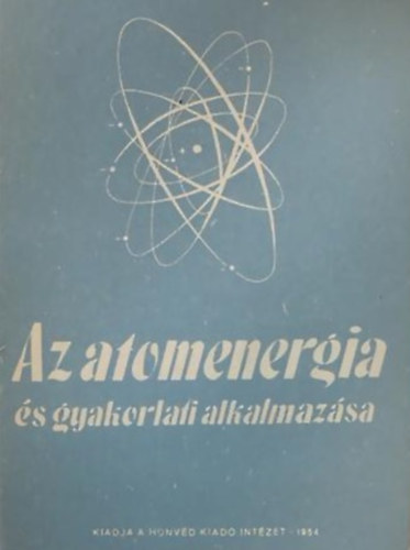 Sárdy Tibor (szerk.) - Az atomenergia és gyakorlati alkalmazása