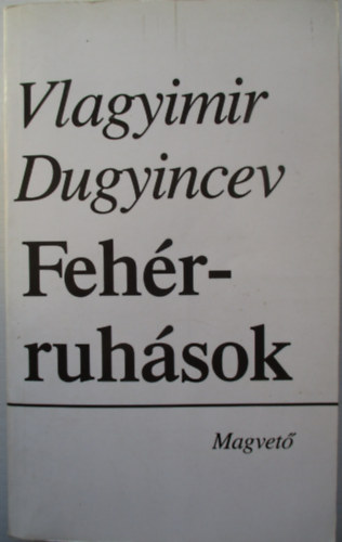 Vlagyimir Dugyincev - Fehérruhások
