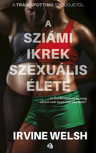 Irvine Welsh - A sziámi ikrek szexuális élete